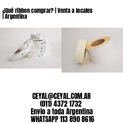 ¿Qué ribbon comprar? | Venta a locales | Argentina