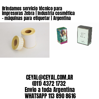 Brindamos servicio técnico para impresoras Zebra | Industria cosmética – máquinas para etiquetar | Argentina