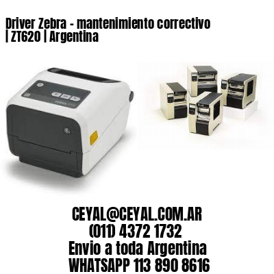 Driver Zebra – mantenimiento correctivo | ZT620 | Argentina