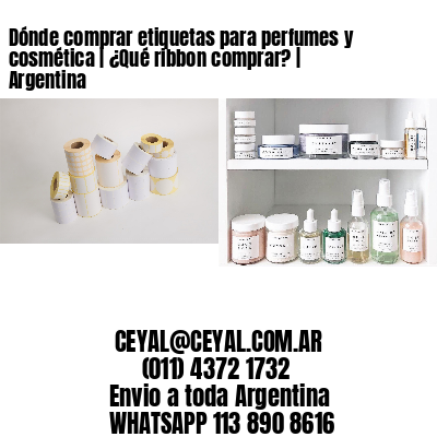 Dónde comprar etiquetas para perfumes y cosmética | ¿Qué ribbon comprar? | Argentina