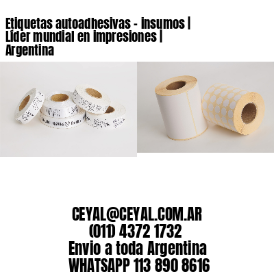 Etiquetas autoadhesivas – insumos | Líder mundial en impresiones | Argentina