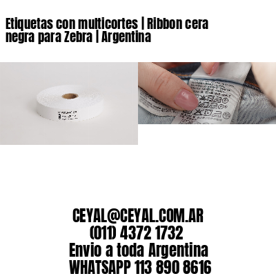 Etiquetas con multicortes | Ribbon cera negra para Zebra | Argentina