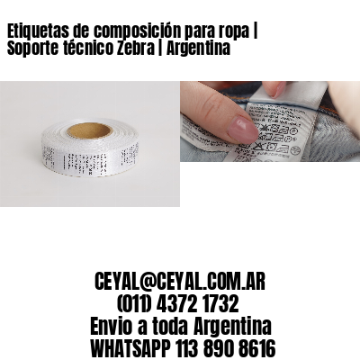 Etiquetas de composición para ropa | Soporte técnico Zebra | Argentina
