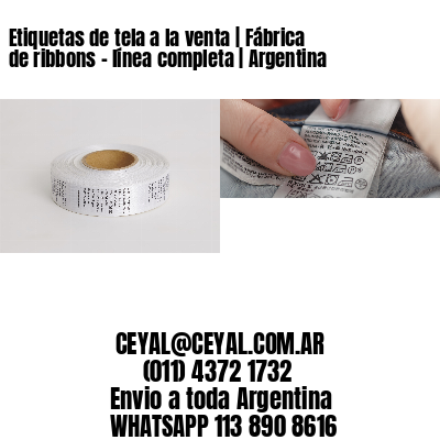 Etiquetas de tela a la venta | Fábrica de ribbons - línea completa | Argentina