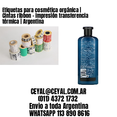 Etiquetas para cosmética orgánica | Cintas ribbon – impresión transferencia térmica | Argentina