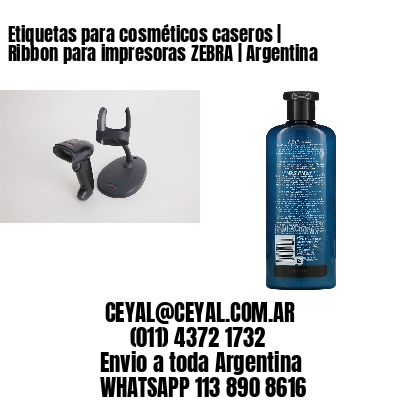 Etiquetas para cosméticos caseros | Ribbon para impresoras ZEBRA | Argentina