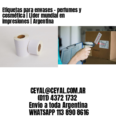 Etiquetas para envases – perfumes y cosmética | Líder mundial en impresiones | Argentina