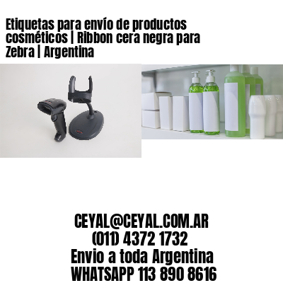 Etiquetas para envío de productos cosméticos | Ribbon cera negra para Zebra | Argentina