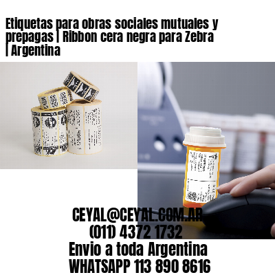 Etiquetas para obras sociales mutuales y prepagas | Ribbon cera negra para Zebra | Argentina