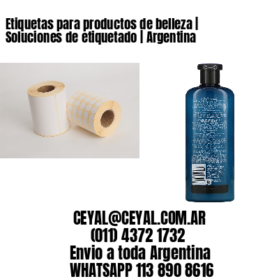 Etiquetas para productos de belleza | Soluciones de etiquetado | Argentina