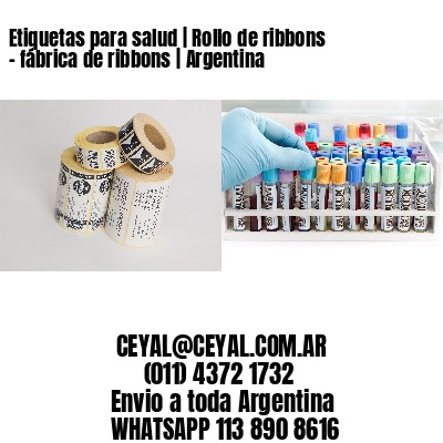 Etiquetas para salud | Rollo de ribbons – fábrica de ribbons | Argentina