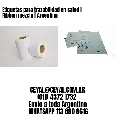 Etiquetas para trazabilidad en salud | Ribbon mezcla | Argentina