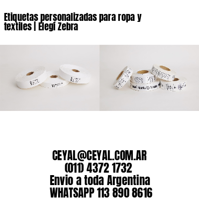 Etiquetas personalizadas para ropa y textiles | Elegí Zebra