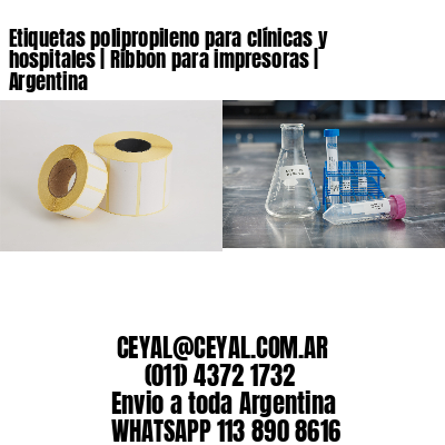Etiquetas polipropileno para clínicas y hospitales | Ribbon para impresoras | Argentina