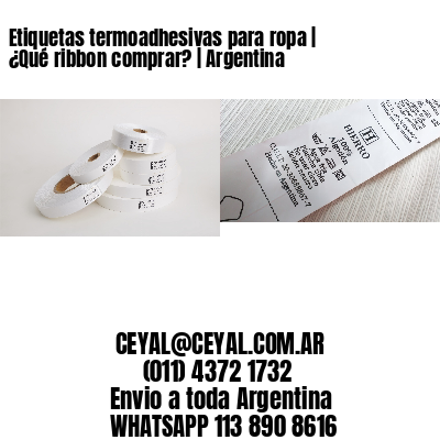 Etiquetas termoadhesivas para ropa | ¿Qué ribbon comprar? | Argentina