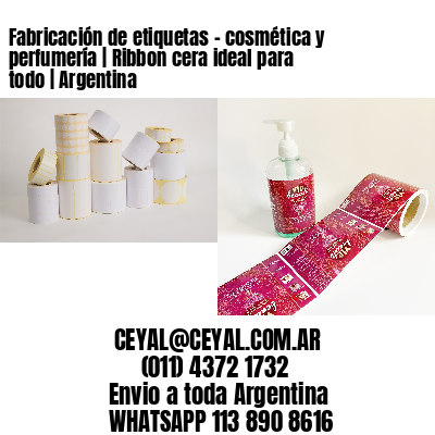 Fabricación de etiquetas – cosmética y perfumería | Ribbon cera ideal para todo | Argentina