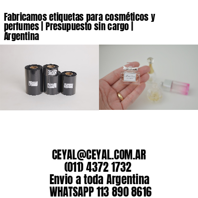 Fabricamos etiquetas para cosméticos y perfumes | Presupuesto sin cargo | Argentina