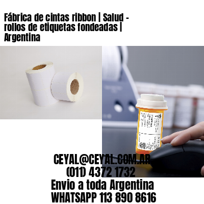 Fábrica de cintas ribbon | Salud – rollos de etiquetas fondeadas | Argentina