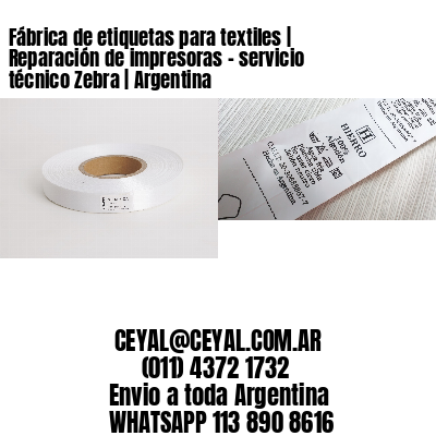 Fábrica de etiquetas para textiles | Reparación de impresoras – servicio técnico Zebra | Argentina