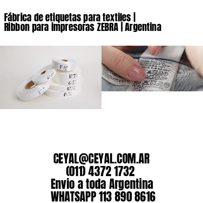 Fábrica de etiquetas para textiles | Ribbon para impresoras ZEBRA | Argentina