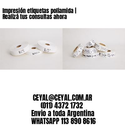 Impresión etiquetas poliamida | Realizá tus consultas ahora