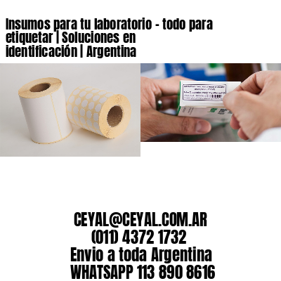 Insumos para tu laboratorio – todo para etiquetar | Soluciones en identificación | Argentina