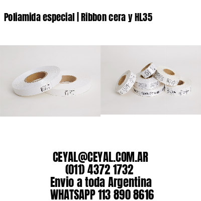 Poliamida especial | Ribbon cera y HL35