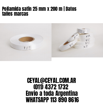 Poliamida satín 25 mm x 200 m | Datos talles marcas