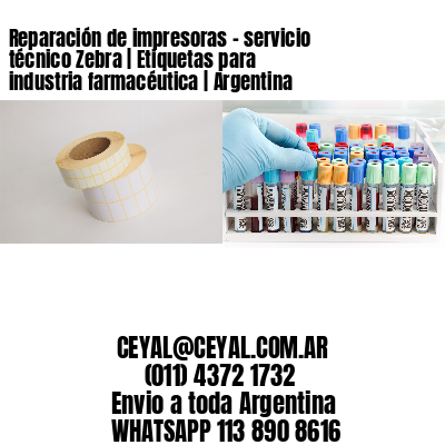 Reparación de impresoras – servicio técnico Zebra | Etiquetas para industria farmacéutica | Argentina