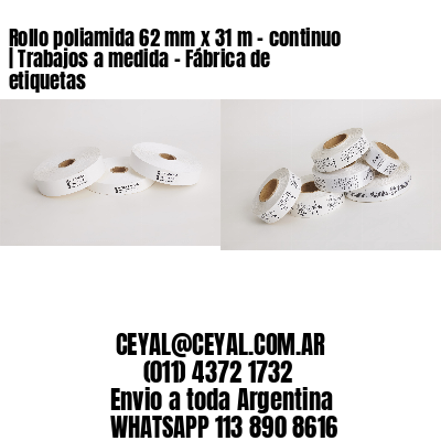 Rollo poliamida 62 mm x 31 m – continuo | Trabajos a medida – Fábrica de etiquetas