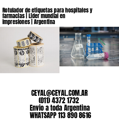 Rotulador de etiquetas para hospitales y farmacias | Líder mundial en impresiones | Argentina