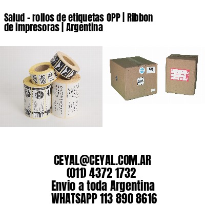 Salud – rollos de etiquetas OPP | Ribbon de impresoras | Argentina
