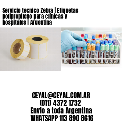 Servicio tecnico Zebra | Etiquetas polipropileno para clínicas y hospitales | Argentina