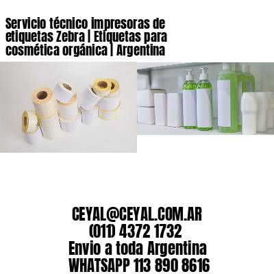 Servicio técnico impresoras de etiquetas Zebra | Etiquetas para cosmética orgánica | Argentina
