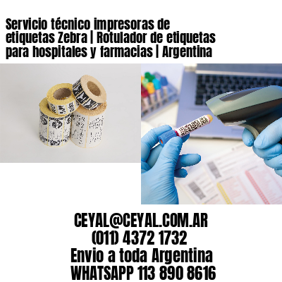 Servicio técnico impresoras de etiquetas Zebra | Rotulador de etiquetas para hospitales y farmacias | Argentina