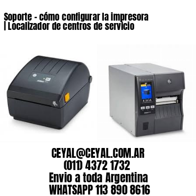 Soporte – cómo configurar la impresora | Localizador de centros de servicio