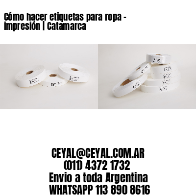 Cómo hacer etiquetas para ropa – impresión | Catamarca