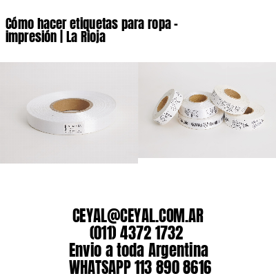 Cómo hacer etiquetas para ropa – impresión | La Rioja