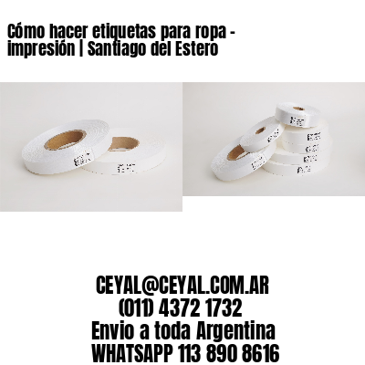 Cómo hacer etiquetas para ropa – impresión | Santiago del Estero
