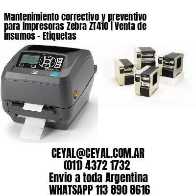 Mantenimiento correctivo y preventivo para impresoras Zebra ZT410 | Venta de insumos – Etiquetas