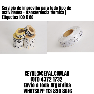 Servicio de impresión para todo tipo de actividades – transferencia térmica | Etiquetas 100 X 80