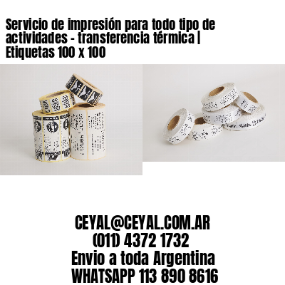Servicio de impresión para todo tipo de actividades – transferencia térmica | Etiquetas 100 x 100