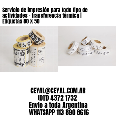 Servicio de impresión para todo tipo de actividades – transferencia térmica | Etiquetas 80 X 50