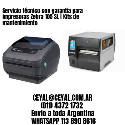 Servicio técnico con garantía para impresoras Zebra 105 SL | Kits de mantenimiento