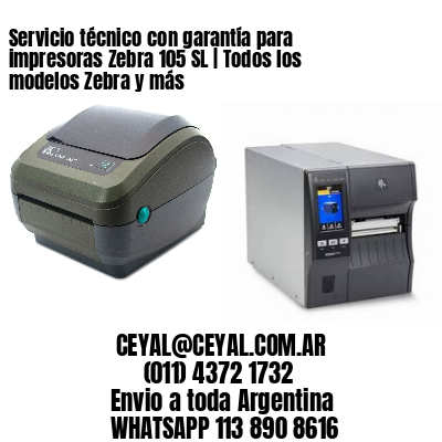 Servicio técnico con garantía para impresoras Zebra 105 SL | Todos los modelos Zebra y más