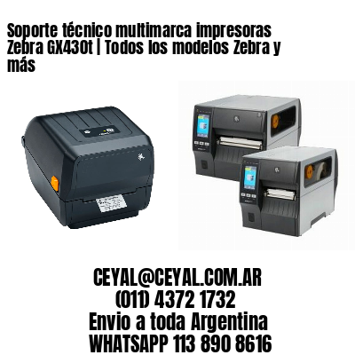 Soporte técnico multimarca impresoras Zebra GX430t | Todos los modelos Zebra y más