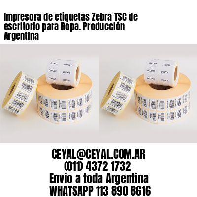 Impresora de etiquetas Zebra TSC de escritorio para Ropa. Producción Argentina