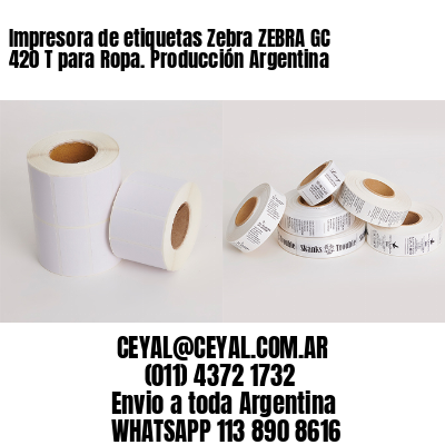 Impresora de etiquetas Zebra ZEBRA GC 420 T para Ropa. Producción Argentina