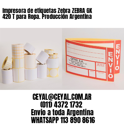 Impresora de etiquetas Zebra ZEBRA GK 420 T para Ropa. Producción Argentina