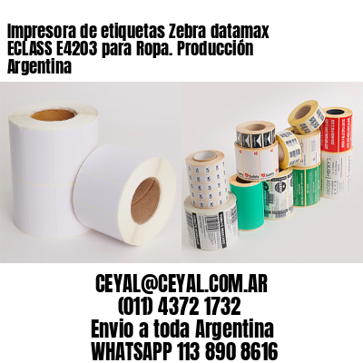 Impresora de etiquetas Zebra datamax ECLASS E4203 para Ropa. Producción Argentina